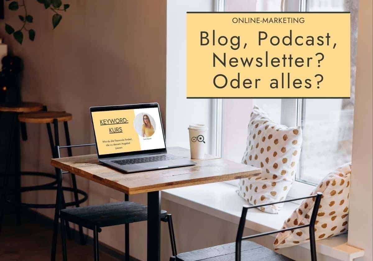 Blog, Podcast, Newsletter oder gleich alles machen im Online-Marketing? - sarah-depold.de
